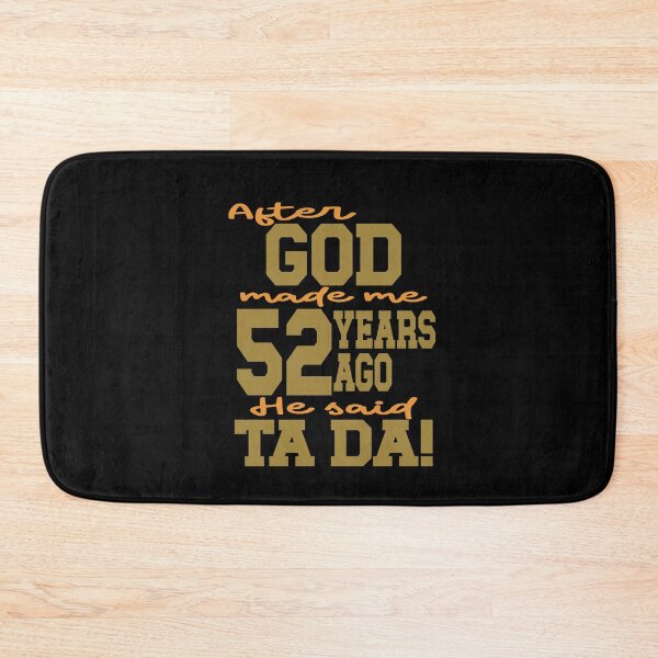 Item preview, After God made me 52 years ago He said Ta Da designed and sold by giftfromheart.