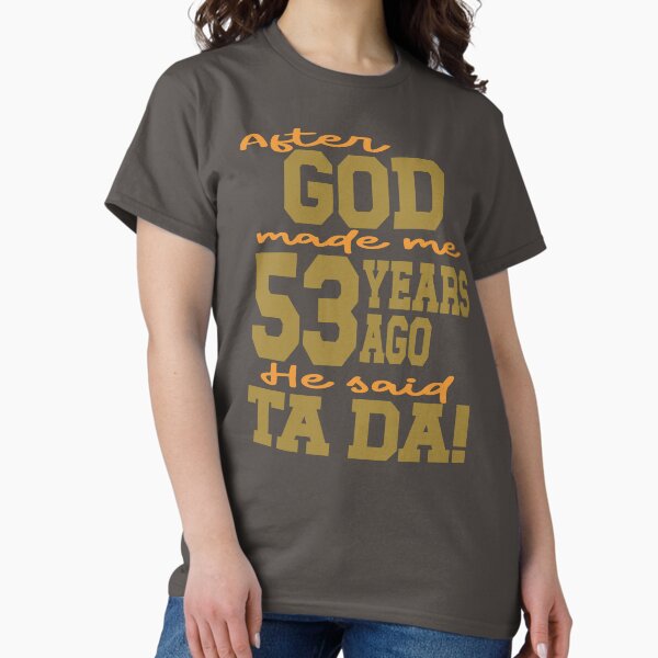Vista previa del artículo con la obra «Después de que Dios me hizo hace 53 años, dijo Ta Da», diseñado y vendido por giftfromheart.