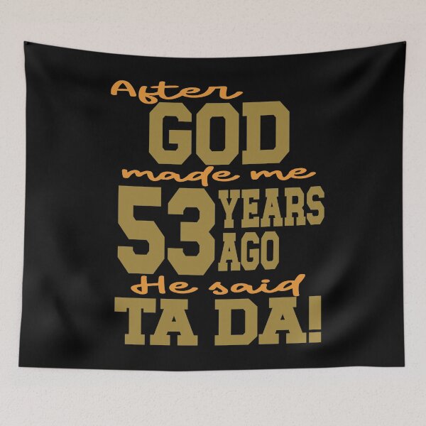 Item preview, After God made me 53 years ago He said Ta Da designed and sold by giftfromheart.