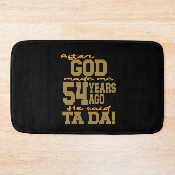 Item preview, After God made me 54 years ago He said Ta Da designed and sold by giftfromheart.