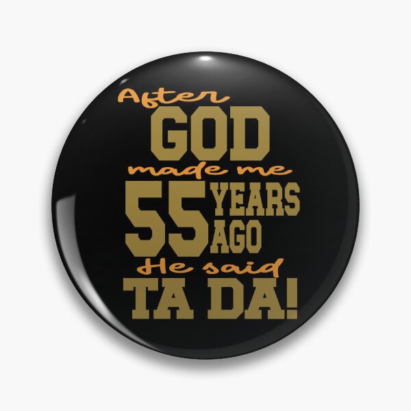 Item preview, After God made me 55 years ago He said Ta Da designed and sold by giftfromheart.