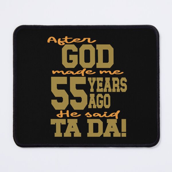 Item preview, After God made me 55 years ago He said Ta Da designed and sold by giftfromheart.