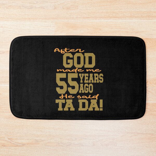 Item preview, After God made me 55 years ago He said Ta Da designed and sold by giftfromheart.