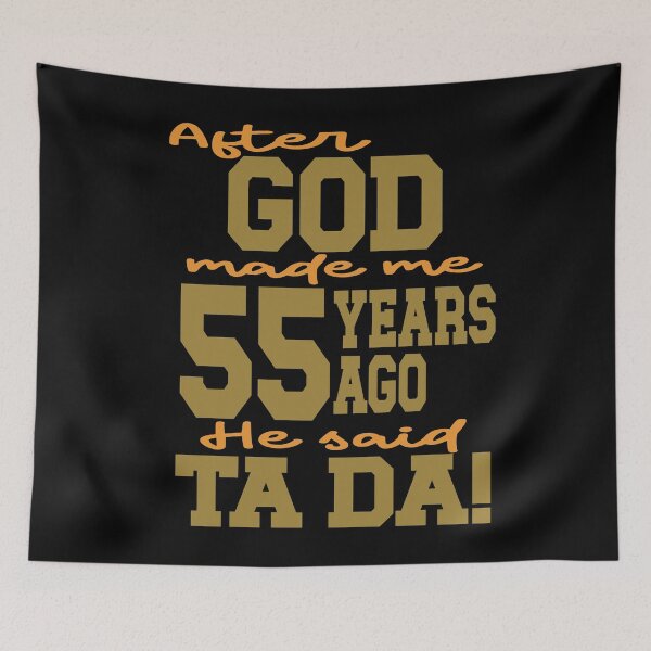 Item preview, After God made me 55 years ago He said Ta Da designed and sold by giftfromheart.