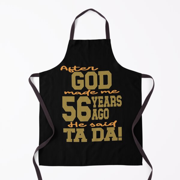 Item preview, After God made me 56  years ago He said Ta Da designed and sold by giftfromheart.