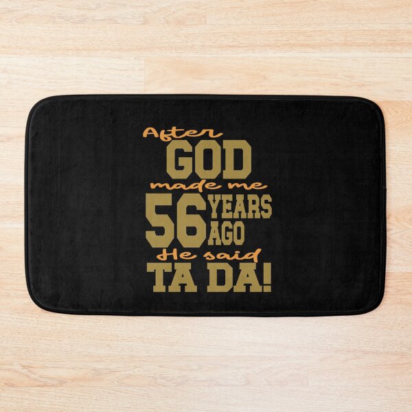 Item preview, After God made me 56  years ago He said Ta Da designed and sold by giftfromheart.