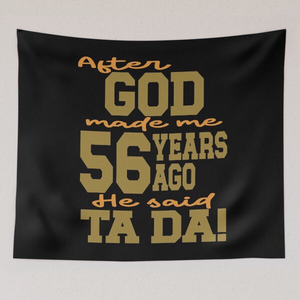 Item preview, After God made me 56  years ago He said Ta Da designed and sold by giftfromheart.
