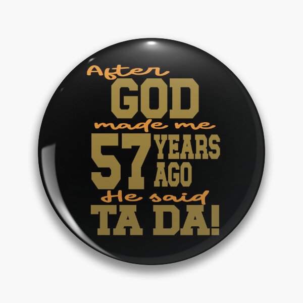 Item preview, After God made me 57 years ago He said Ta Da designed and sold by giftfromheart.