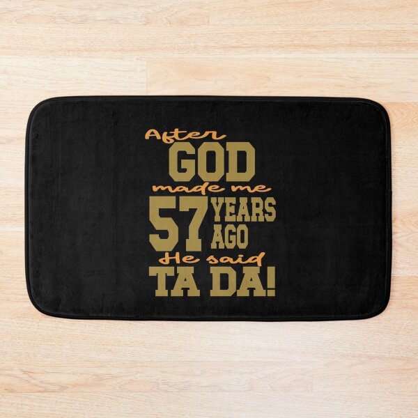 Item preview, After God made me 57 years ago He said Ta Da designed and sold by giftfromheart.