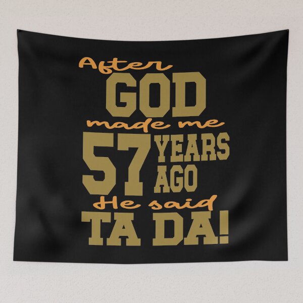 Item preview, After God made me 57 years ago He said Ta Da designed and sold by giftfromheart.