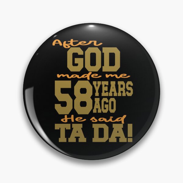 Item preview, After God made me 58 years ago He said Ta Da designed and sold by giftfromheart.