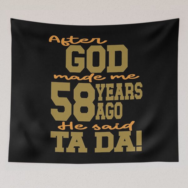 Item preview, After God made me 58 years ago He said Ta Da designed and sold by giftfromheart.