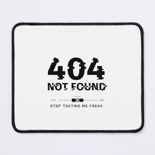 Item preview, 404 NOT FOUND, STOP TEXTING ME FREAK  designed and sold by CartoontStore.