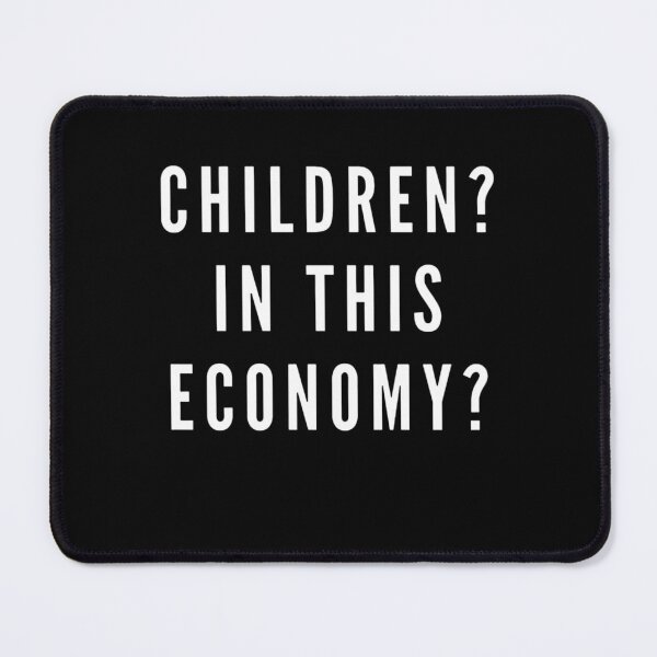 Item preview, CHILDREN? IN THIS ECONOMY? designed and sold by boldstuffshop.