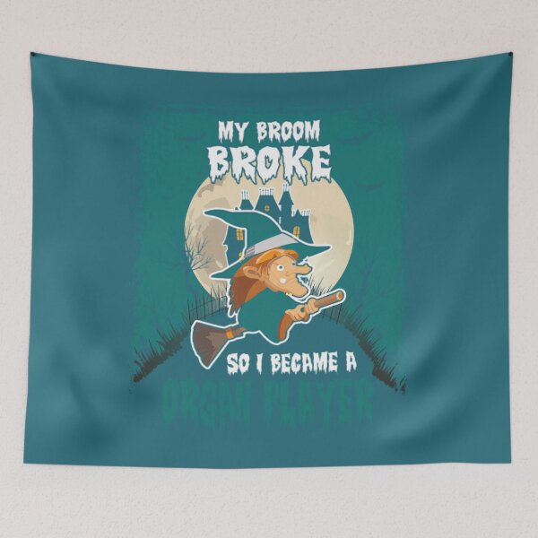 Item preview, My Broom Broke So I Became A Organ Player	 designed and sold by uvglwozhwrn44.
