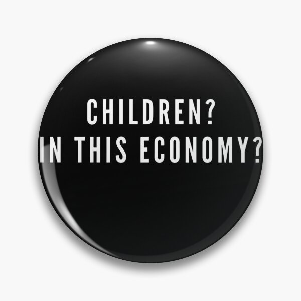 Item preview, CHILDREN? IN THIS ECONOMY? designed and sold by boldstuffshop.