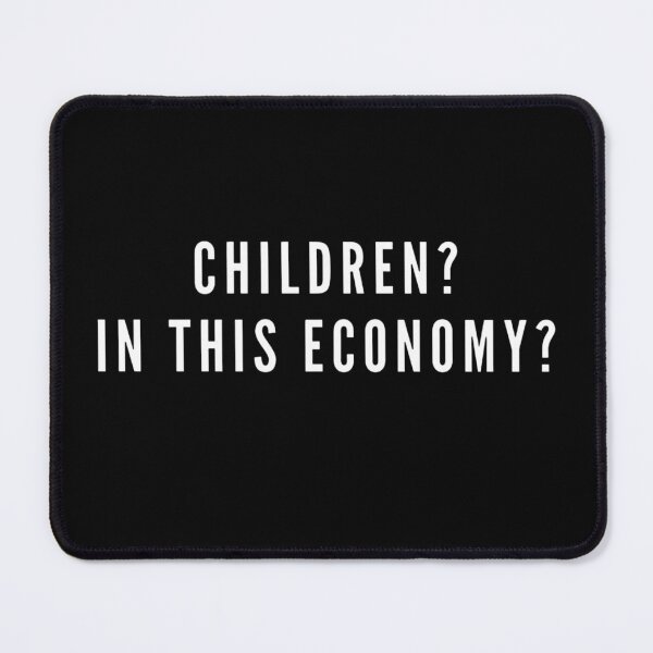 Item preview, CHILDREN? IN THIS ECONOMY? designed and sold by boldstuffshop.