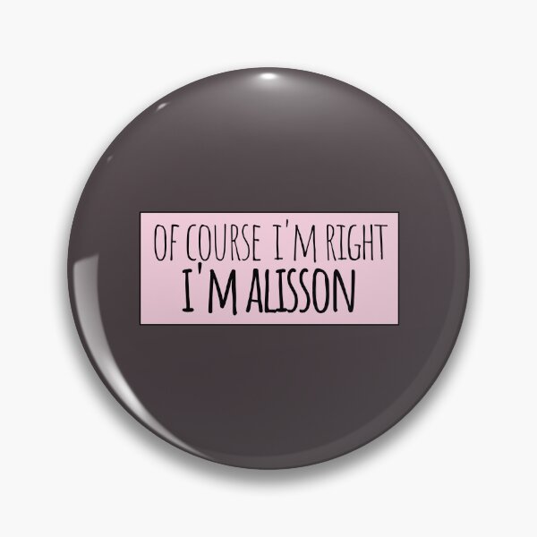 Item preview, Of Course I'm Right I'm Alisson Funny Personalized designed and sold by kindxinn.