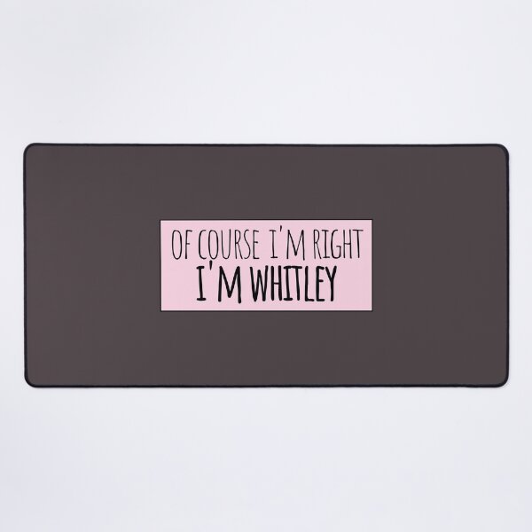 Item preview, Of Course I'm Right I'm Whitley Funny Personalized designed and sold by kindxinn.