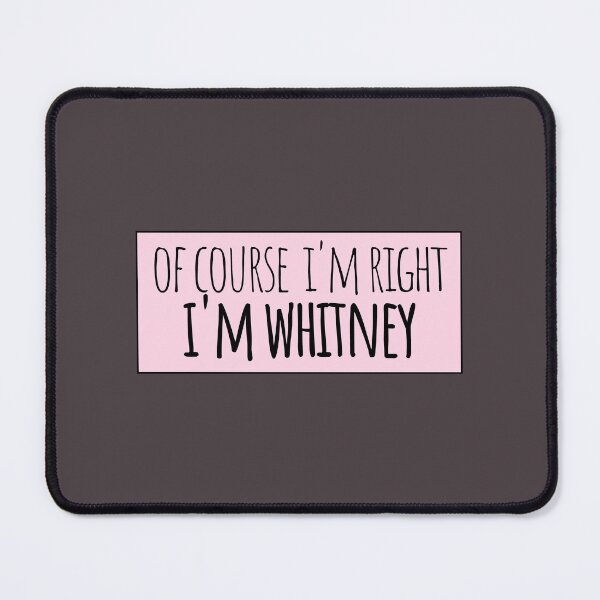 Item preview, Of Course I'm Right I'm Whitney Funny Personalized designed and sold by kindxinn.
