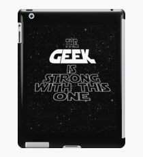 The Geek Is Strong With This One iPad Case/Skin