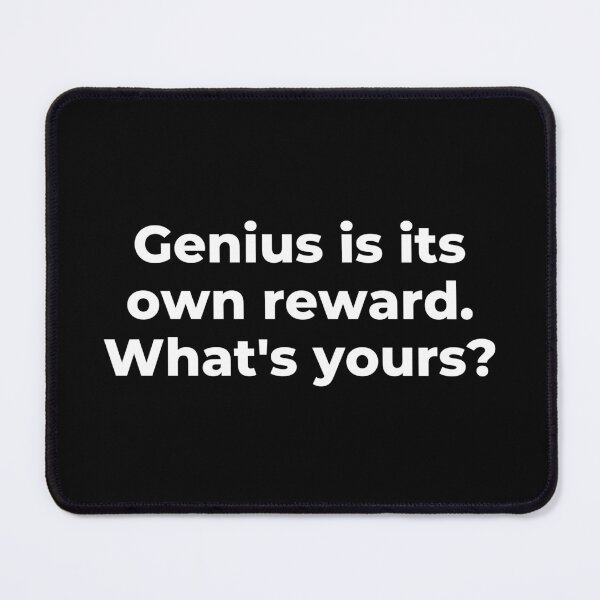 Item preview, Genius is its own reward. What's yours? designed and sold by Kevin de La Tour.