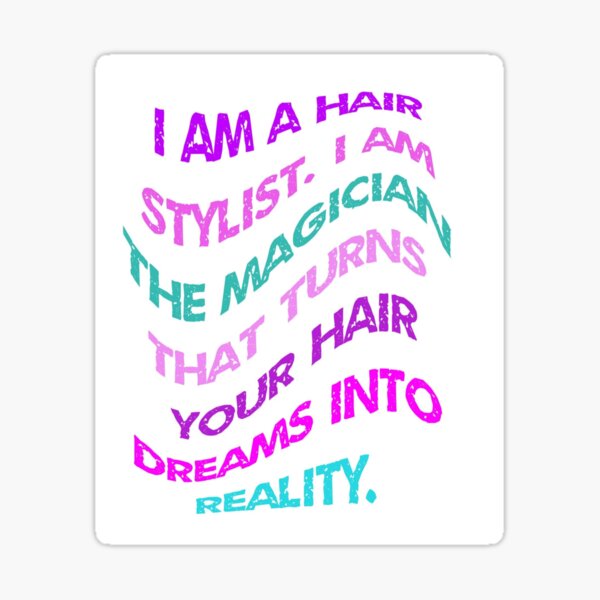 Item preview, I am a Hair Stylist I am the magician that turns your hair dreams into reality designed and sold by PhilDarstArt.