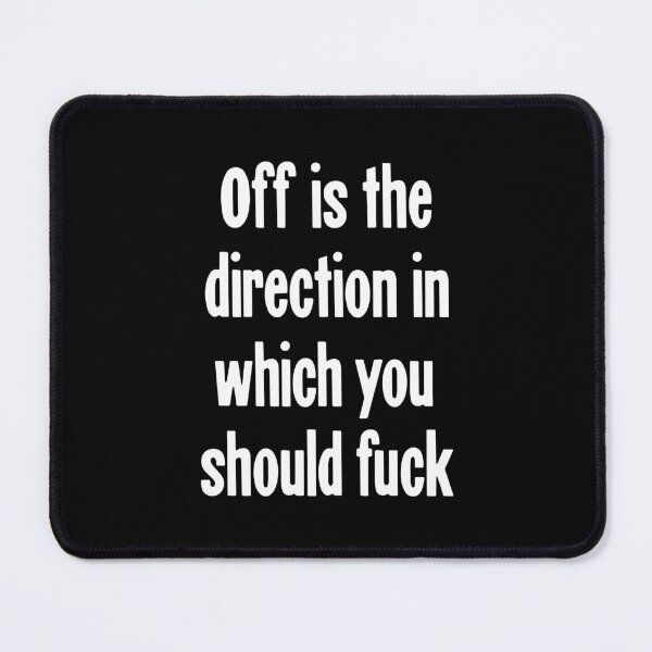 Item preview, Off Is the Direction In Which You Should Fuck designed and sold by Good-Looking Corpse.