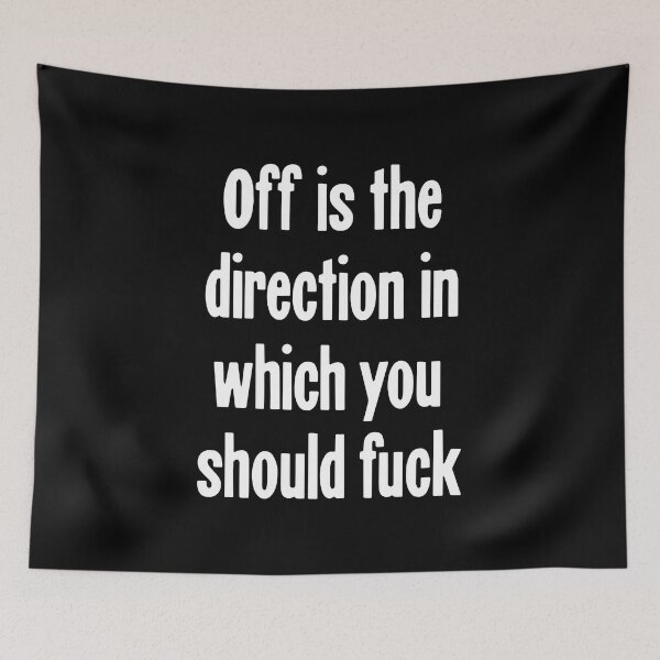 Item preview, Off Is the Direction In Which You Should Fuck designed and sold by Good-Looking Corpse.