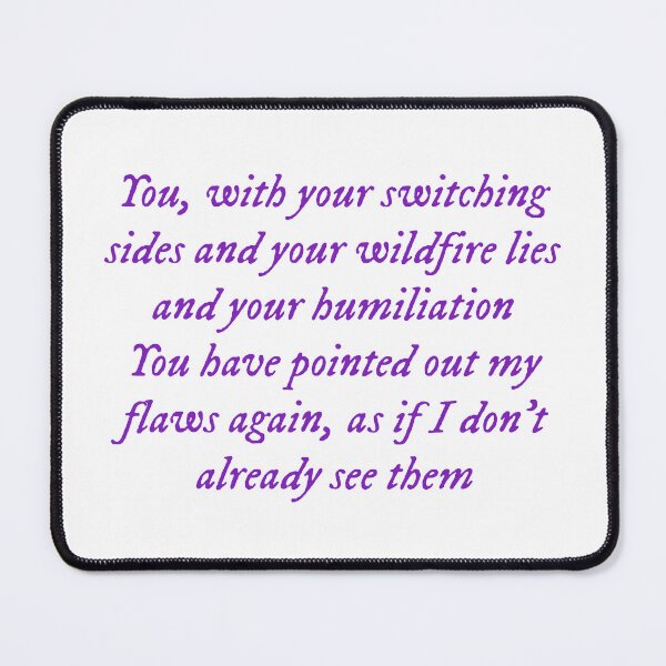 Item preview, You, with your switching sides and your wildfire lies and your humiliation/You have pointed out my flaws again, as if I don't already see them TV designed and sold by DelfisArt.