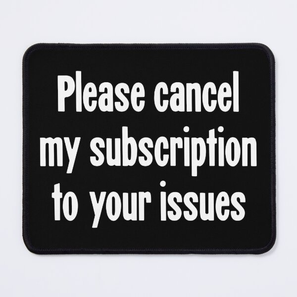 Item preview, Please Cancel My Subscription To Your Issues designed and sold by Good-Looking Corpse.