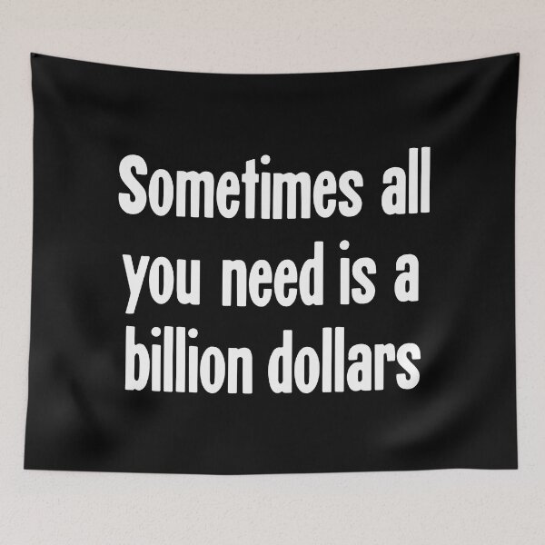 Item preview, Sometimes All You Need Is A Billion Dollars designed and sold by Good-Looking Corpse.