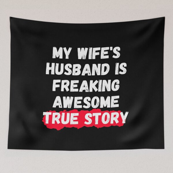 Item preview, My Wife's Husband Is Freaking Awesome True Story designed and sold by manandi1.