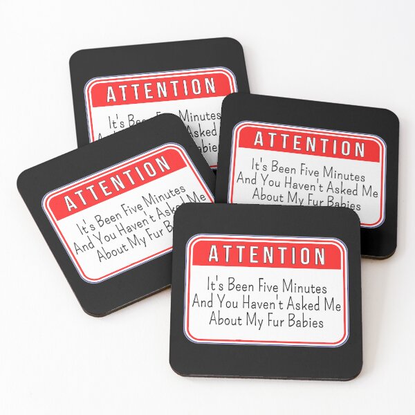 Item preview, ATTENTION:  It's Been Five Minutes And You Haven't Asked Me About My Fur Babies - funny cats signs designed and sold by DesignsFromTW-S.