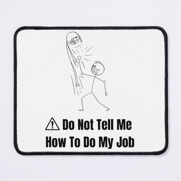 Item preview, WARNING Dont Tell Me How To Do My Job designed and sold by Moaataz.