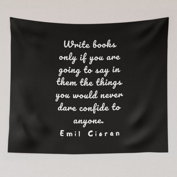 Item preview, Emil Cioran quote about writing: Write books only if you are going to say in them... designed and sold by artbleed.