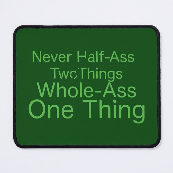 Item preview, Never Half-Ass Anything Whole Ass One Thing designed and sold by Charcoalart.