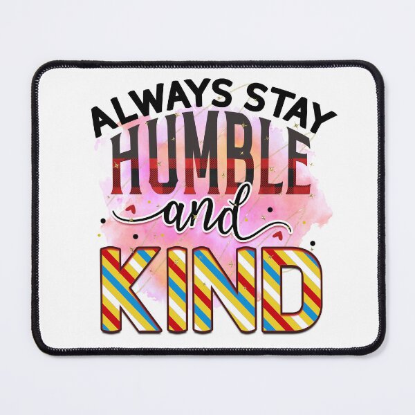 Item preview, Always stay Humble and Kind designed and sold by irinatsy.