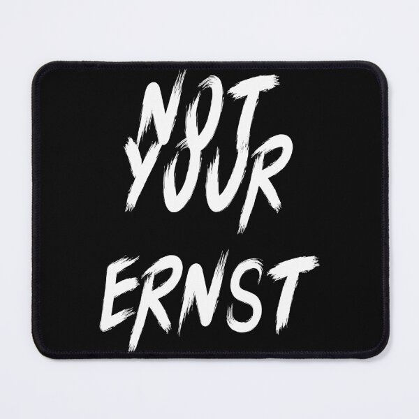Item preview, NOT YOUR ERNST designed and sold by MLArtifex.