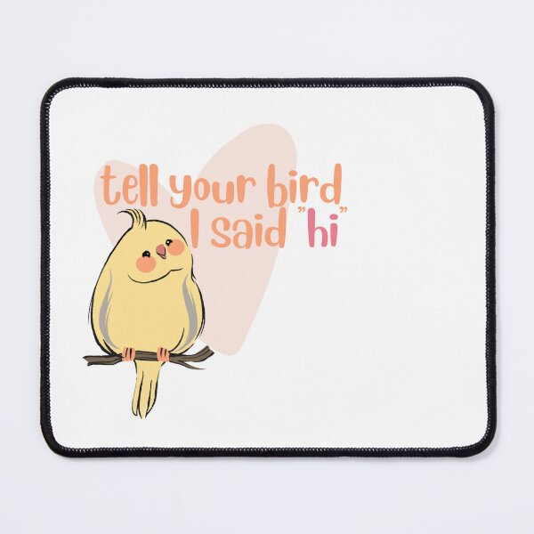 Item preview, Tell your bird I saw hi designed and sold by TheWaterBirds.