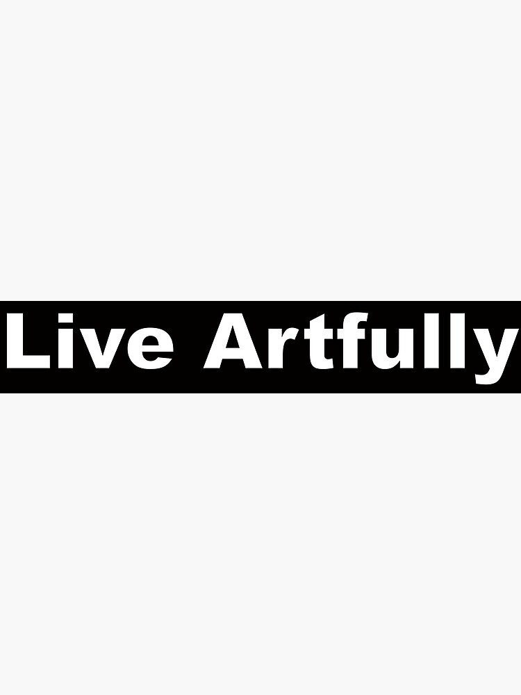 Live Artfully by donnaroderick