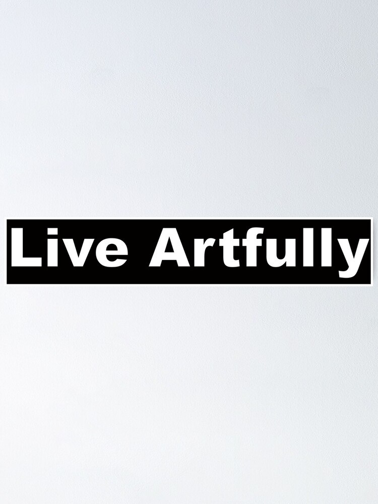 Alternate view of Live Artfully Poster