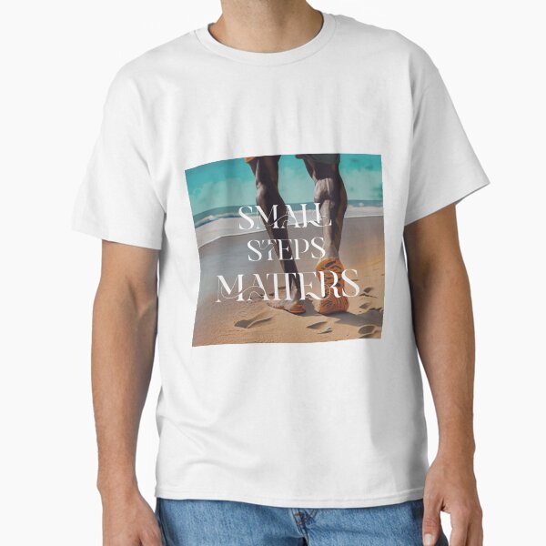 small steps matters Classic T-Shirt