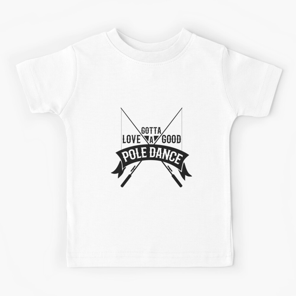 Gotta Love a Good Pole Dance best fishing trip Kids T-Shirt for Sale by  Zkoorey