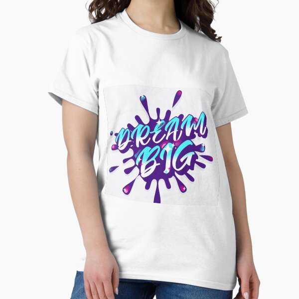 dream big Classic T-Shirt