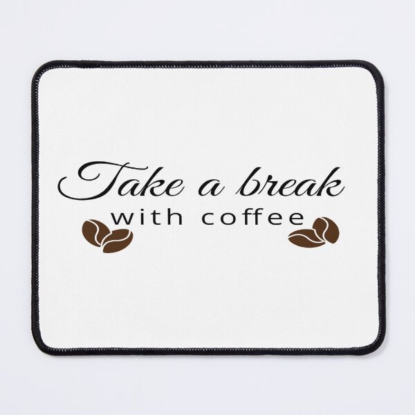 Item preview, take a break with Coffee, Cute Break with coffee, Break with coffee Design  designed and sold by HananDesign13.