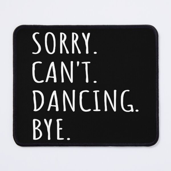 Item preview, Sorry Can't Dancing Bye I designed and sold by Lemon Pepper.