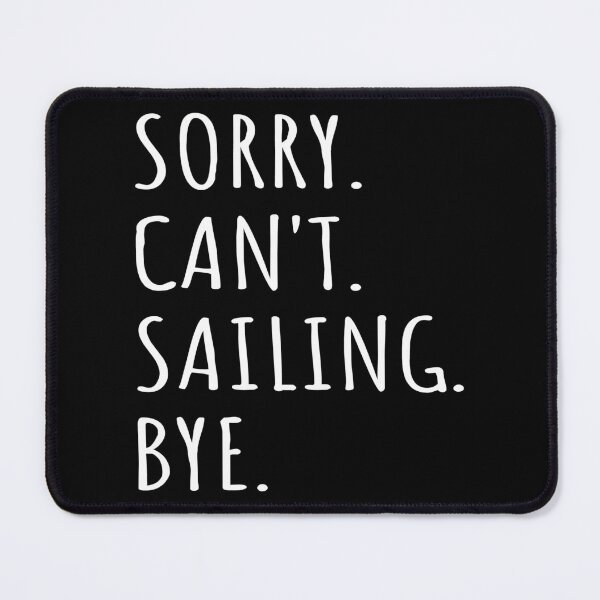 Item preview, Sorry Can't Sailing Bye I designed and sold by Lemon Pepper.