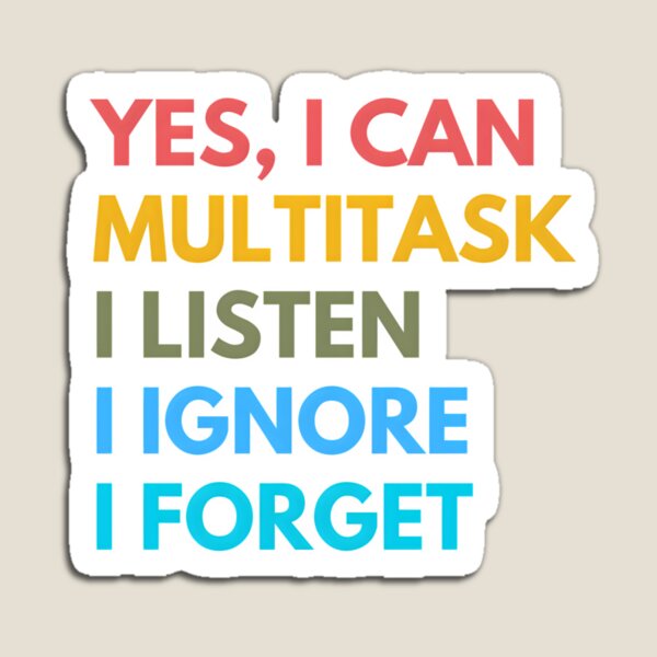 Item preview, Yes I Can Multitask Listen Ignore Forget Sarcastic Sarcasm Funny designed and sold by TuckerLogan.