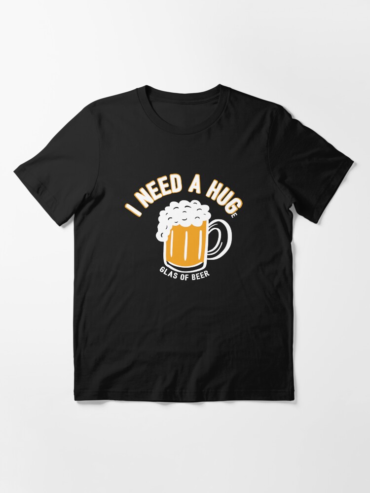 Alternate view of I Need A Huge Glas Of Beer - Funny Beer Quote Gift Essential T-Shirt
